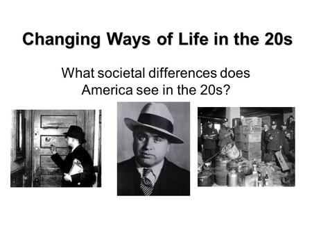 Changing Ways of Life in the 20s What societal differences does America see in the 20s?