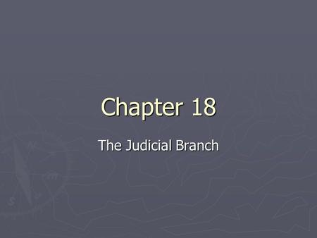 Chapter 18 The Judicial Branch. National Judiciary ► During the Articles of Confederation, there were no national courts and no national judiciary system.