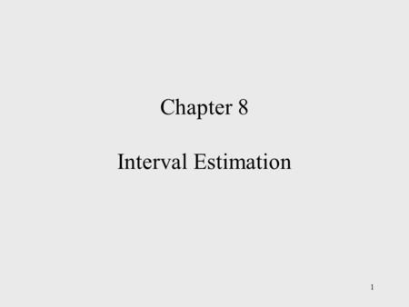 1 Chapter 8 Interval Estimation. 2 Chapter Outline  Population Mean: Known  Population Mean: Unknown  Population Proportion.