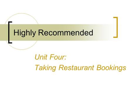 Highly Recommended Unit Four: Taking Restaurant Bookings.