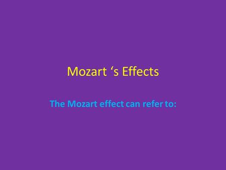Mozart ‘s Effects The Mozart effect can refer to: