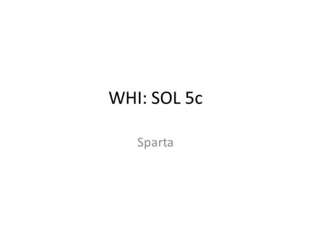WHI: SOL 5c Sparta. Life in Athens Men participated in government and politics Women had no role in government, but had a very public role in religion.