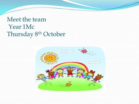 Meet the team Year 1Mc Thursday 8th October