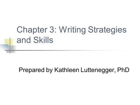 Chapter 3: Writing Strategies and Skills Prepared by Kathleen Luttenegger, PhD.