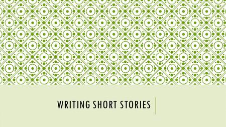 WRITING SHORT STORIES. WHAT IS A SHORT STORY? A short story is a brief, made-up narrative— an account of a sequence of events. The events in a short story.