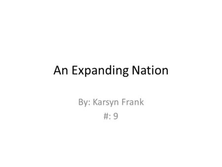 An Expanding Nation By: Karsyn Frank #: 9. The Transcontinental Railroad The Transcontinental Railroad was built by two companies, The Union Pacific,