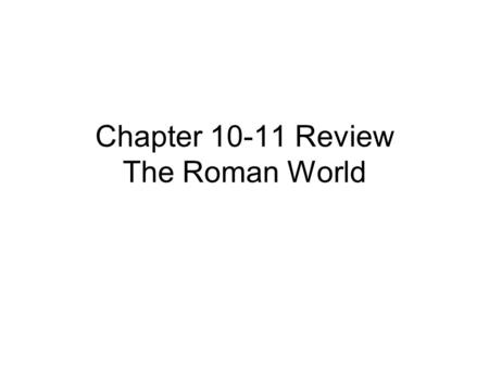 Chapter 10-11 Review The Roman World. 200 Points.