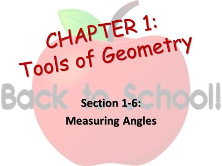 CHAPTER 1: Tools of Geometry Section 1-6: Measuring Angles.