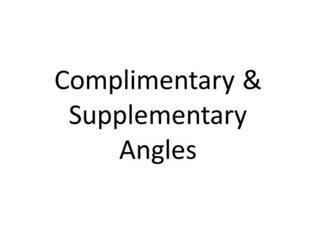 Complimentary & Supplementary Angles. Vocabulary Words: Complementary Angles- two angles that come together to form a right angle (90ᵒ) Compliment- the.