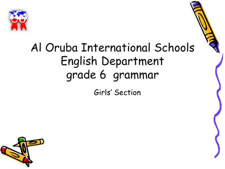 Girls’ Section Al Oruba International Schools English Department grade 6 grammar.