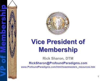 VP of Membership 1 Rick Sharon, DTM  Vice President of Membership.
