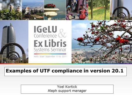Examples of UTF compliance in version 20.1 Yoel Kortick Aleph support manager.