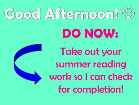 DO NOW: Take out your summer reading work so I can check for completion!