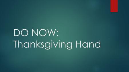 DO NOW: Thanksgiving Hand. Starting Off  Start off by tracing your hand  Use a similar method to drawing a hand turkey.