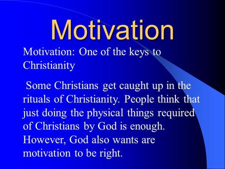 Motivation Motivation: One of the keys to Christianity