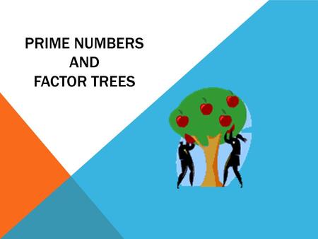 PRIME NUMBERS AND FACTOR TREES. DEFINITION Prime Number – An integer whose only factors are 1 and itself 2, 3, 5, 7,11, 13, 17, 19.