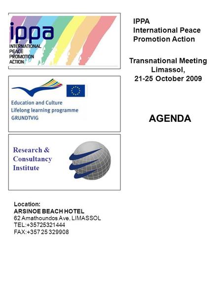 AGENDA Research & Consultancy Institute IPPA International Peace Promotion Action Transnational Meeting Limassol, 21-25 October 2009 Location: ARSINOE.