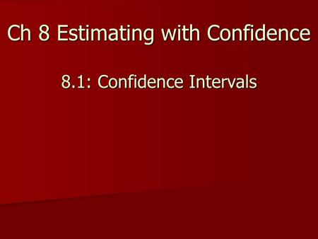 Ch 8 Estimating with Confidence 8.1: Confidence Intervals.