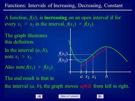 Table of Contents Functions: Intervals of Increasing, Decreasing, Constant A function, f(x), is increasing on an open interval if for every x 1 > x 2 in.