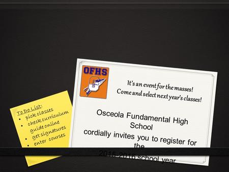 It’s an event for the masses! Come and select next year’s classes! Osceola Fundamental High School cordially invites you to register for the 2015-2016.