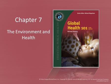 Chapter 7 The Environment and Health. Table 7.0.T01: Key Links Between Environmental Health and the MDGs Modified from Millennium Development Goals.,