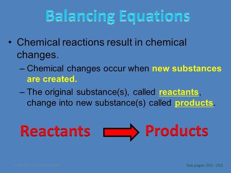 (c) McGraw Hill Ryerson 2007 Chemical reactions result in chemical changes. –Chemical changes occur when new substances are created. –The original substance(s),