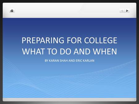 PREPARING FOR COLLEGE WHAT TO DO AND WHEN BY KARAN SHAH AND ERIC KARLAN.