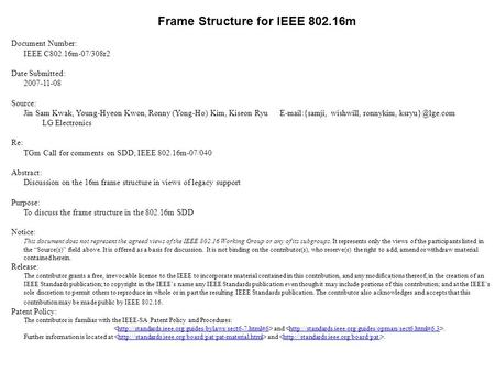 Frame Structure for IEEE 802.16m Document Number: IEEE C802.16m-07/308r2 Date Submitted: 2007-11-08 Source: Jin Sam Kwak, Young-Hyeon Kwon, Ronny (Yong-Ho)