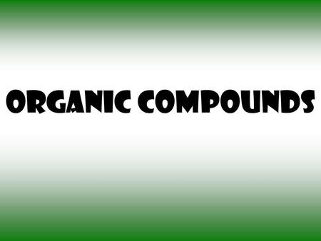 Organic Compounds. Four Groups of Organic Compounds A. The four groups of organic compounds found in living things are: 1.Carbohydrates 2.Lipids 3.Proteins.