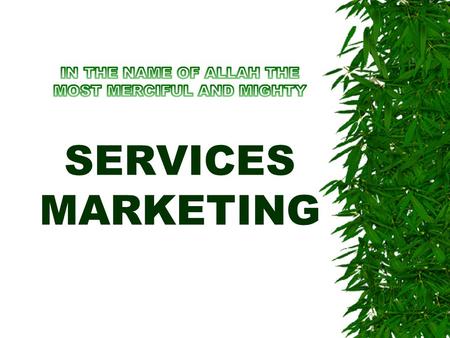 IN THE NAME OF ALLAH THE MOST MERCIFUL AND MIGHTY SERVICES MARKETING