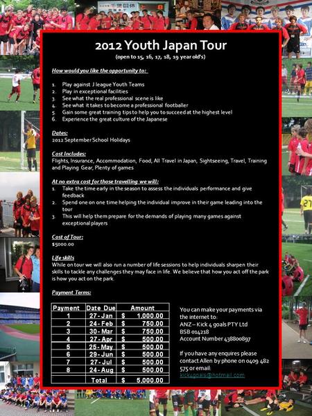 2012 Youth Japan Tour (open to 15, 16, 17, 18, 19 year old's) How would you like the opportunity to: 1.Play against J league Youth Teams 2.Play in exceptional.