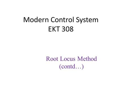 Modern Control System EKT 308 Root Locus Method (contd…)