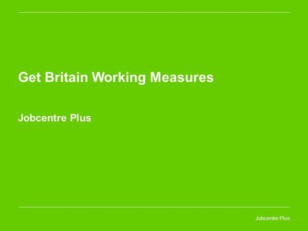 Jobcentre Plus Get Britain Working Measures Jobcentre Plus.