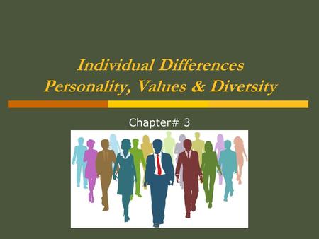 Individual Differences Personality, Values & Diversity Chapter# 3.