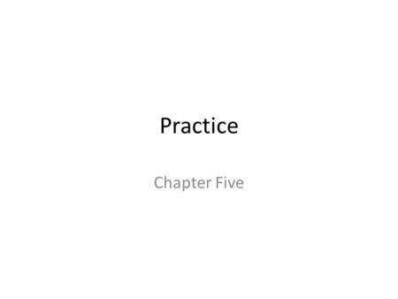 Practice Chapter Five.