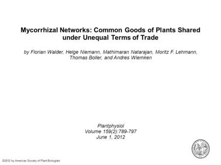 Mycorrhizal Networks: Common Goods of Plants Shared under Unequal Terms of Trade by Florian Walder, Helge Niemann, Mathimaran Natarajan, Moritz F. Lehmann,