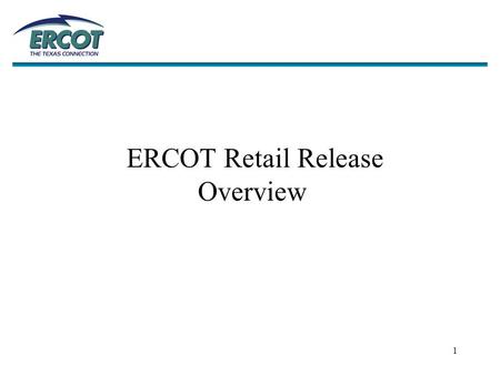 1 ERCOT Retail Release Overview. 2 How Are Changes Managed? Retail Testing Business Teams Development Teams Release Management Management of: Migration.