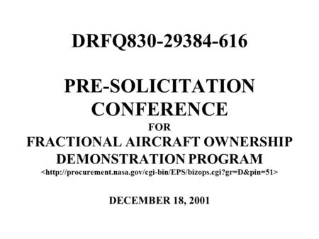 PRE-SOLICITATION CONFERENCE FOR FRACTIONAL AIRCRAFT OWNERSHIP DEMONSTRATION PROGRAM DECEMBER 18, 2001 DRFQ830-29384-616.