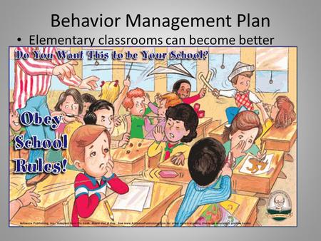 Behavior Management Plan Elementary classrooms can become better learning environments when teachers have rules, classroom management skills, and a belief.