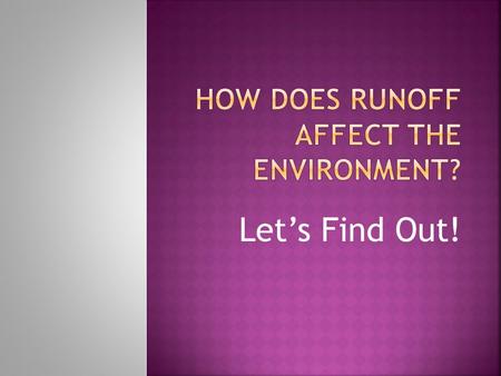 Let’s Find Out!. Erosion is the process by which the surface of the Earth gets worn down. Erosion can be caused by natural elements such as wind, rain,