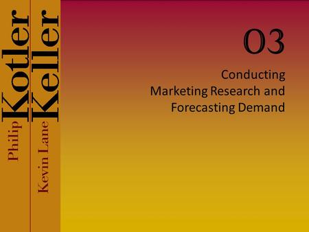 Conducting Marketing Research and Forecasting Demand 03.