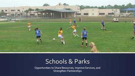 Schools & Parks Opportunities to Share Resources, Improve Services, and Strengthen Partnerships.