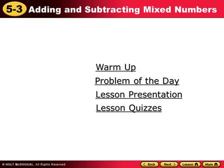 5-3 Adding and Subtracting Mixed Numbers Warm Up Warm Up Lesson Presentation Lesson Presentation Problem of the Day Problem of the Day Lesson Quizzes Lesson.