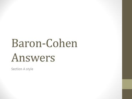 Baron-Cohen Answers Section A style. Why did they need to devise a new test of theory of mind? [2] Previous tests (Sally Anne) designed for a 6 year old.