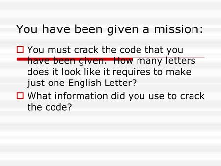 You have been given a mission:  You must crack the code that you have been given. How many letters does it look like it requires to make just one English.