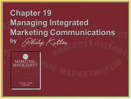 19-1 Chapter 19 Managing Integrated Marketing Communications by.
