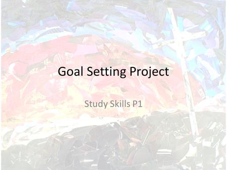 Goal Setting Project Study Skills P1. Bell Work What problems do you think you will have in creating your poster/presentation and why? Remember to write.