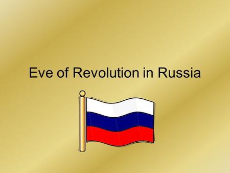 Eve of Revolution in Russia. Setting the Stage The Russian Revolution was like a firecracker with a very long fuse. The explosion came in 1917, yet the.
