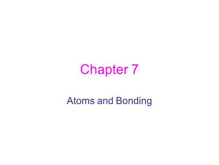 Chapter 7 Atoms and Bonding. Section 1 What is a Chemical Bond?