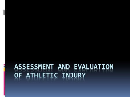 Assessment vs. Diagnosis  Assessment is the orderly collection of objective and subject data on the athlete’s health status  Diagnosis: using information.